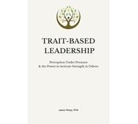 Trait-Based Leadership: Perception Under Pressure and the Power to Activate Strength in Others