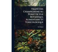 TraitÃ(c) Des Champignons Au Point De Vue Botanique, Alimentaire Et Toxicologique