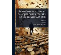 TraitÃ(c) des faillites et banqueroutes, d'après la loi du 28 mars 1838