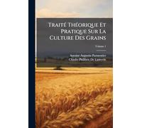 TraitÃ(c) ThÃ(c)orique Et Pratique Sur La Culture Des Grains