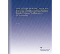Traité Analytique des Sections Coniques et de Leur Usage pour la Resolution des Equations Dans les Problèmes Tant Déterminez Qu'indéterminez.