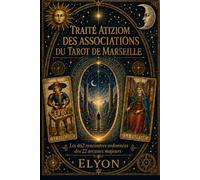 TRAITÉ ATIZIOM DES ASSOCIATIONS DU TAROT DE MARSEILLE: Les 462 rencontres ordonnées des 22 arcanes majeurs
