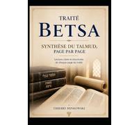 Traité Betsa - Synthèse du Talmud, page par page: Lecture claire et structurée de chaque page du traité