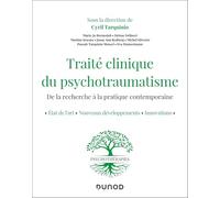 Traité clinique du psychotraumatisme: De la recherche à la pratique contemporaine - Etats de l'art, nouveaux développements, innovations