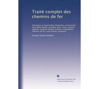 Traité complet des chemins de fer: historique et organisation financière, construction de la plate-forme, ouvrages d'art, voies, stations, signaux, ... de fer à voie étroite, tramways: Volume 3