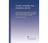 Traité complet des chemins de fer: historique et organisation financière, construction de la plate-forme, ouvrages d'art, voies, stations, signaux, ... de fer à voie étroite, tramways: Volume 1