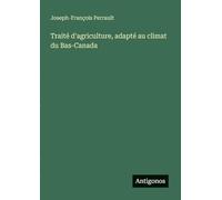 Traité d'agriculture, adapté au climat du Bas-Canada