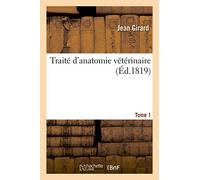 Traité d'anatomie vétérinaire. Tome 1: ou Histoire abrégée de l'anatomie et de la physiologie des principaux animaux domestiques