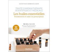 Traité d'aromathérapie scientifique et médicale: Les huiles essentielles, fondements et aide à la prescription