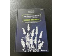 Traité d'aromathérapie scientifique et médicale: Les huiles essentielles, fondements et aides à la prescription