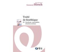 Traité de bioéthique: Tome 3, Handicaps, vulnérabilités, situations extrêmes