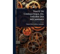 TraitÃ(c) De CinÃ(c)matique, Ou, ThÃ(c)orie Des MÃ(c)canismes