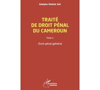 Traité de droit pénal du Cameroun: 1 Tome 1, Droit pénal général