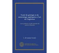 Traité de géologie et de minéralogie appliquées a l'art de l'ingénieur: cours professé a l'école nationale des ponts et chaussées