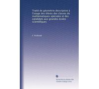 Traité de géométrie descriptive à l'usage des élèves des classes de mathématiques spéciales et des candidats aux grandes écoles scientifiques