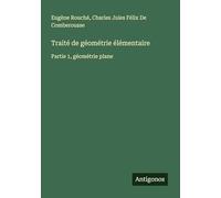 Traité de géométrie élémentaire: Partie 1, géométrie plane