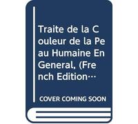 Traité de la Couleur de la Peau Humaine En Général, (French Edition)
