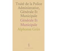 Traité de la Police Administrative, Générale Et Municipale: Générale Et Municipale