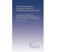 Traité de mécanique à l'usage des élèves de mathématiques élémentaires: Des aspirants au baccalauréat de l'enseignement classique (2e série) et au ... et des candidats à l'Institut agronomique