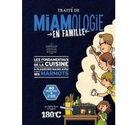 Traité de miamologie en famille: Les fondamentaux de la cuisine à plusieurs mains avec ses marmots