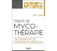 Traité de mycothérapie: Tout savoir sur les champignons médicinaux