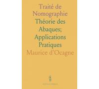 Traité de Nomographie: Théorie des Abaques; Applications Pratiques