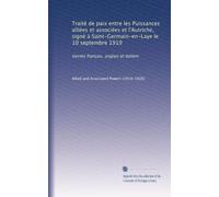 Traité de paix entre les Puissances alliées et associées et l'Autriche, signé à Saint-Germain-en-Laye le 10 septembre 1919: (textes français, anglais et italien)
