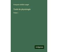 Traité de physiologie: Tome 1
