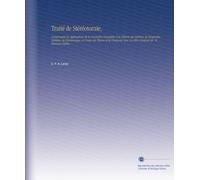 Traité de Stéréotomie,: Comprenant les Applications de la Géométrie Descriptive À la Théorie des Ombres, la Perspective Linéaire, la Gnomonique, la ... Avec Un Atlas Composé de 74 Planches Infolio,