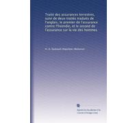 Traité des assurances terrestres, suivi de deux traités traduits de l'anglais, le premier de l'assurance contre l'freendie, et le second de l'assurance sur la vie des hommes