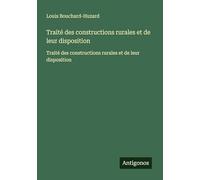 Traité des constructions rurales et de leur disposition: Traité des constructions rurales et de leur disposition