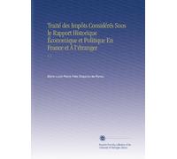 Traité des Impôts Considérés Sous le Rapport Historique Économique et Politique En France et À l'étranger: V. 5