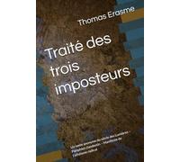 Traité des trois imposteurs: Un texte anonyme du siècle des Lumières - Pamphlet clandestin - Manifeste de l’athéisme radical