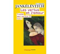Traité des vertus: Tome 2, Les vertus et l'amour, 1re partie