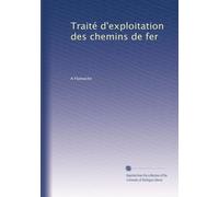Traité d'exploitation des chemins de fer: Volume 1