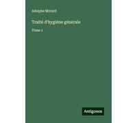 Traité d'hygiène générale: Tome 1