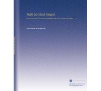 Traité du Calcul Intégral: Pour Servir de Suite À l'analyse des Infiniment-Petits de M. Le Marquis de l'hôpital, V.2