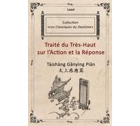 Traité du Très-Haut sur l’Action et la Réponse: Tàishàng Gǎnyìng Piān 太上感應篇 (Les Classiques du Daoïsme)