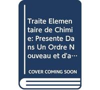 Traité Élémentaire de Chimie: Présenté Dans Un Ordre Nouveau et d'après les Découvertes Modernes Avec Figures V. 2 (French Edition)