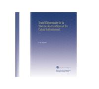 Traité Élémentaire de la Théorie des Fonctions et du Calcul Infinitésimal.: V. 1