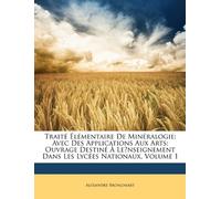 Traité Élémentaire De Minéralogie: Avec Des Applications Aux Arts; Ouvrage Destiné À Le̓nseignement Dans Les Lycées Nationaux, Volume 1