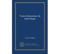 Traité élémentaire de physiologie (v.1)