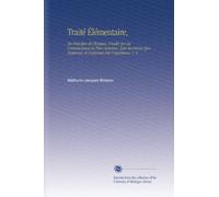 Traité Élémentaire,: Ou Principes de Physique, Fondés Sur les Connoissances les Plus Certaines, Tant Anciennes Que Modernes, et Confirmés Par l'expérience. V. 2