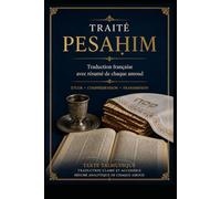 Traité Pesachim: Traduction française avec résumé de chaque amoud (Études du Talmud)