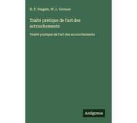 Traité pratique de l'art des accouchements: Traité pratique de l'art des accouchements