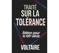 Traité sur la tolérance - Édition enrichie pour le XXIᵉ siècle: Avec 200 fiches pratiques pour exercer sa liberté d’expression et esprit critique face à la désinformation