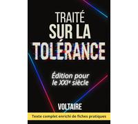 Traité sur la tolérance - Édition enrichie pour le XXIᵉ siècle: Avec fiches pratiques pour exercer sa liberté d’expression et esprit critique face à la désinformation