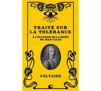 Traité sur la tolérance: Précédé de "Conversation de Lucien, Érasme et Rabelais dans les Champs Élysées" et "De l'horrible danger de la lecture".