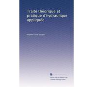 Traité théorique et pratique d'hydraulique appliquée: Volume 1