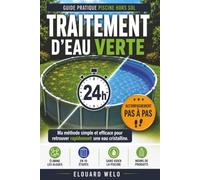 Traitement d'eau verte | La méthode simple et efficace pour retrouver une piscine cristalline en 24 h: Rattrapez une eau verte, éliminez les algues et ... votre piscine. (Piscine Hors Sol Sans Souci)